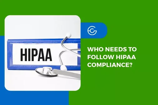 Who needs to follow HIPAA compliance?