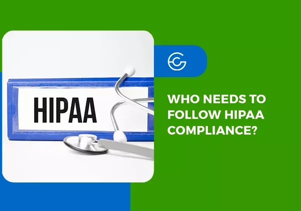 Who needs to follow HIPAA compliance?